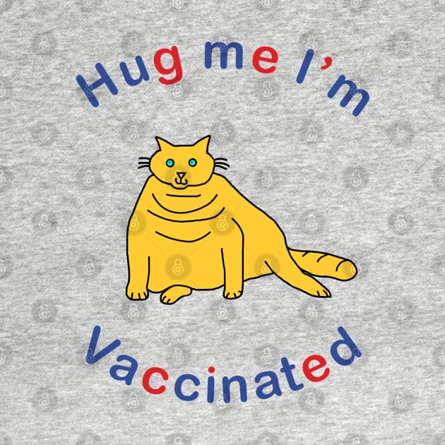 Big Cat says Hug Me Im Vaccinated by ellenhenryart